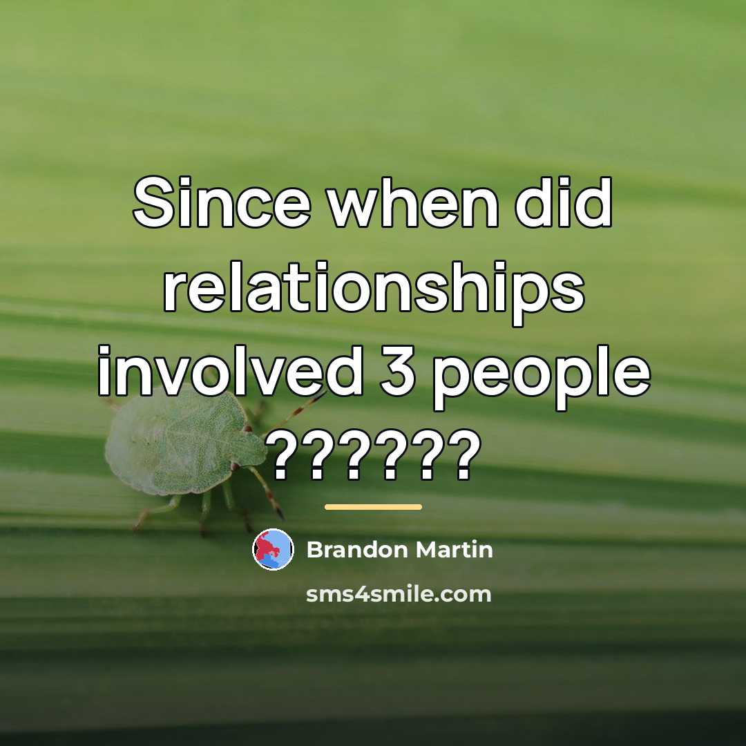 “Since when did relationships involved 3 people ??????…” quote by Brandon Martin