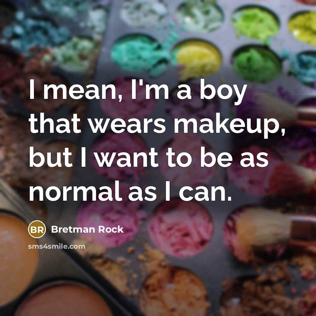 “I mean, I'm a boy that wears makeup, but I…” quote by Bretman Rock