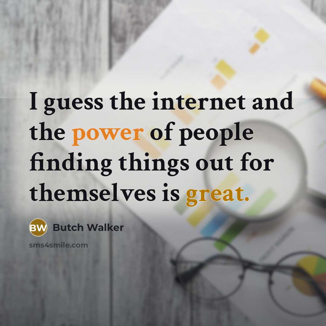 “I guess the internet and the power of people finding…” quote by Butch Walker