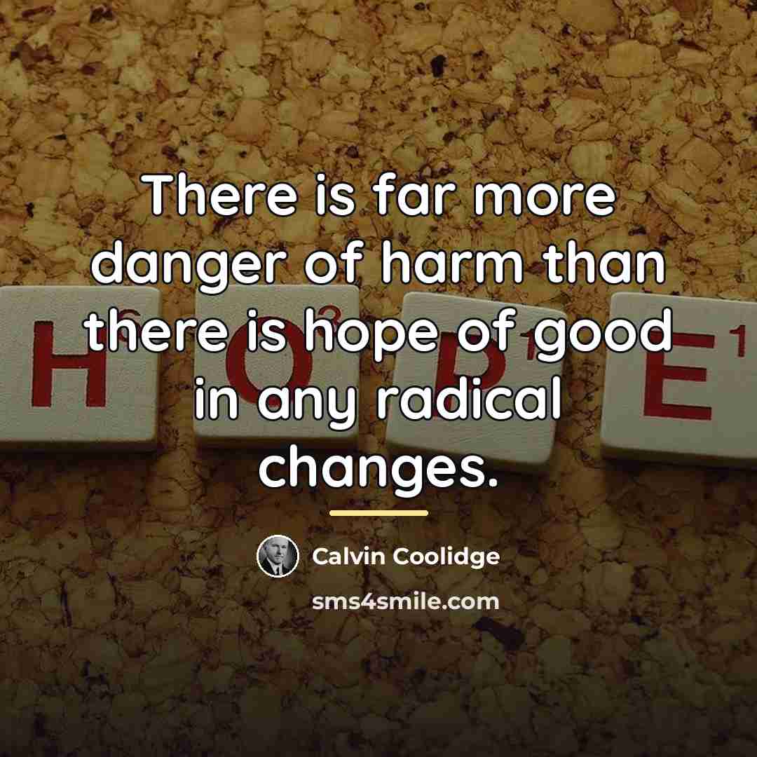 “There is far more danger of harm than there is…” quote by Calvin Coolidge