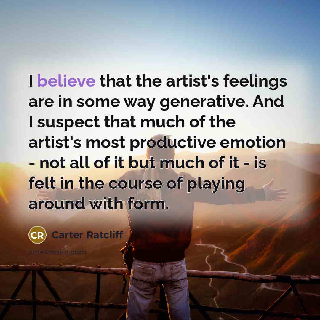 “I believe that the artist's feelings are in some way…” quote by Carter Ratcliff