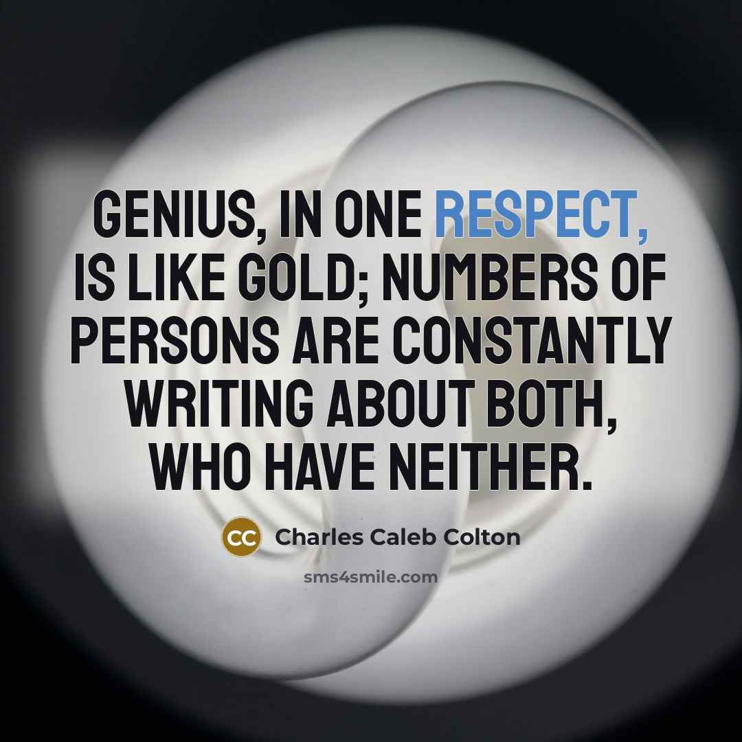 “Genius, in one respect, is like gold; numbers of persons…” quote by Charles Caleb Colton