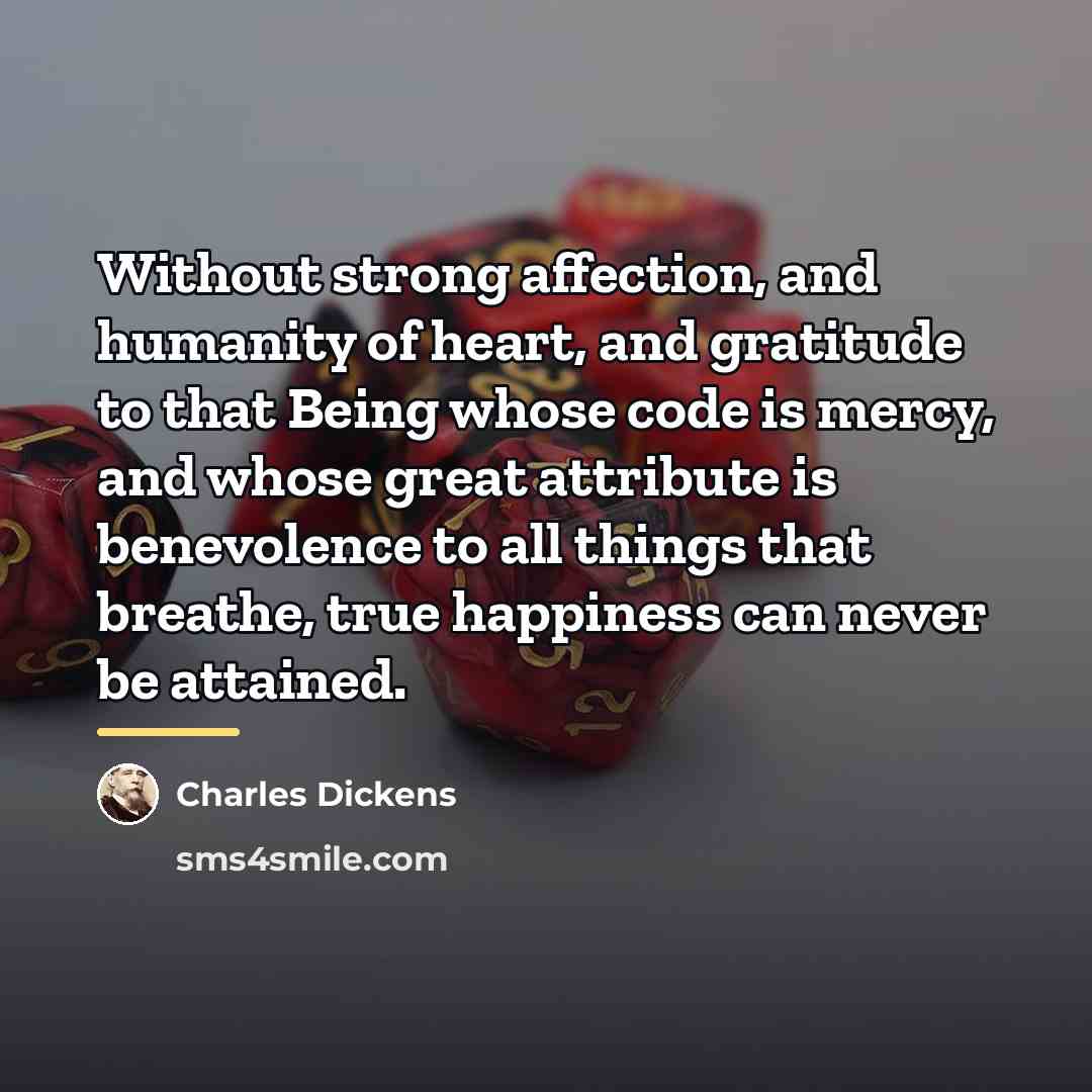 “Without strong affection, and humanity of heart, and gratitude to…” quote by Charles Dickens