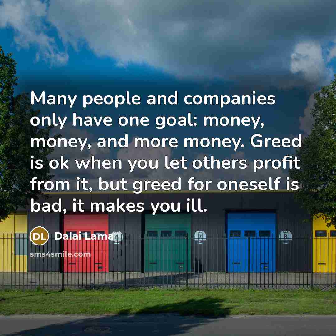 “Many people and companies only have one goal: money, money,…” quote by Dalai Lama