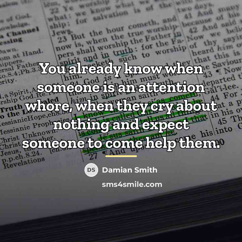 “You already know when someone is an attention whore, when…” quote by Damian Smith