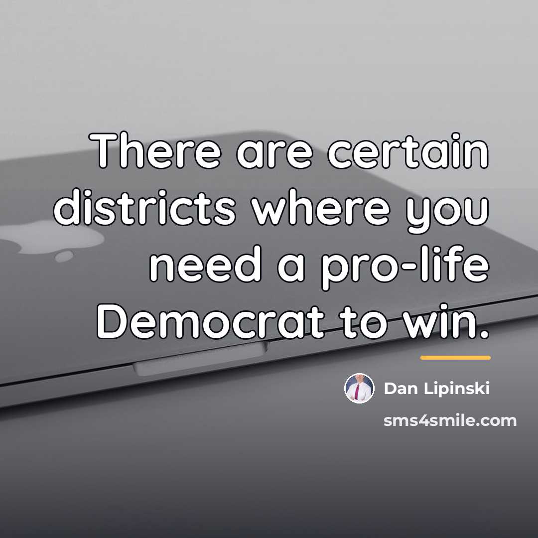 “There are certain districts where you need a pro-life Democrat…” quote by Dan Lipinski