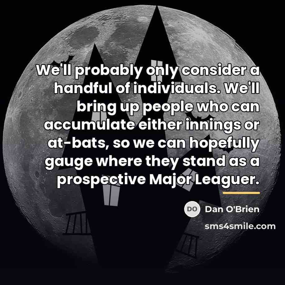 “We'll probably only consider a handful of individuals. We'll bring…” quote by Dan O'Brien