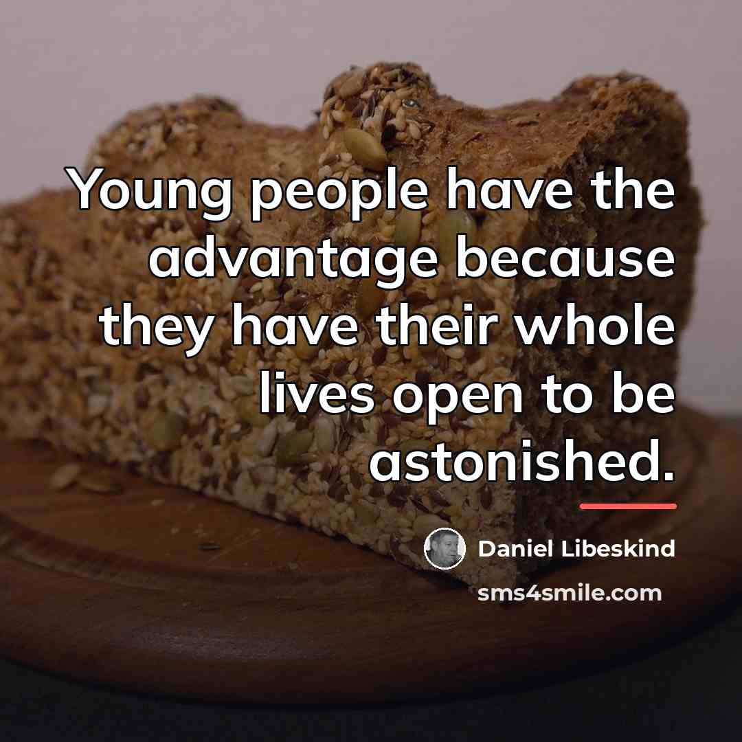 “Young people have the advantage because they have their whole…” quote by Daniel Libeskind