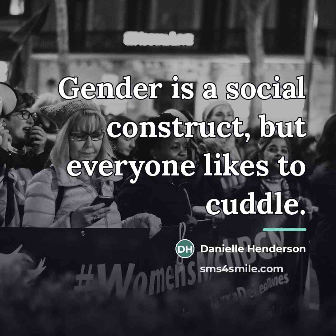 “Gender is a social construct, but everyone likes to cuddle.…” quote by Danielle Henderson
