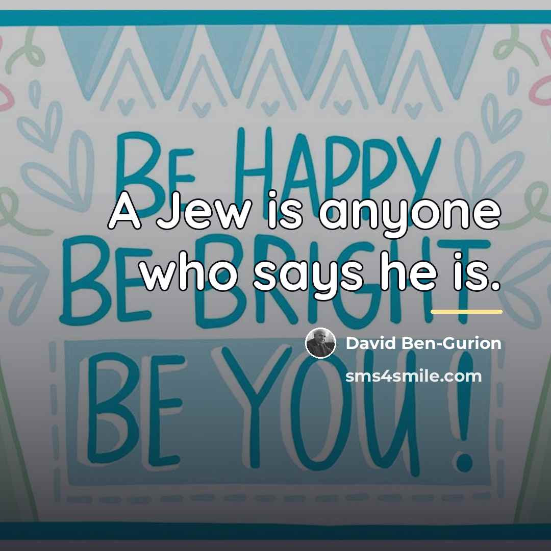 “A Jew is anyone who says he is.…” quote by David Ben-Gurion