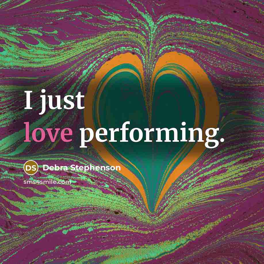 “I just love performing.…” quote by Debra Stephenson