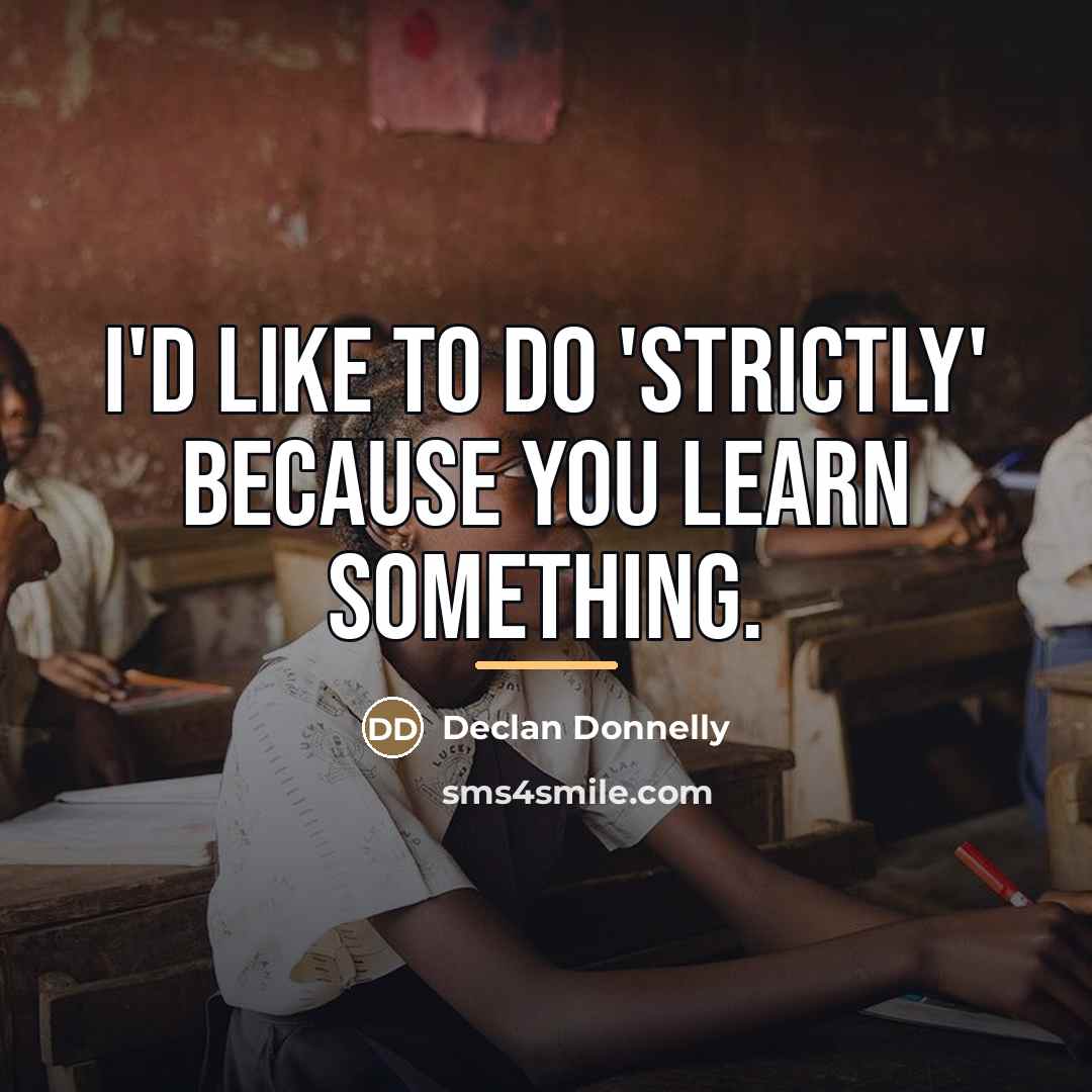 “I'd like to do 'Strictly' because you learn something.…” quote by Declan Donnelly