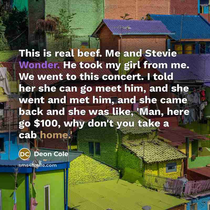 “This is real beef. Me and Stevie Wonder. He took…” quote by Deon Cole