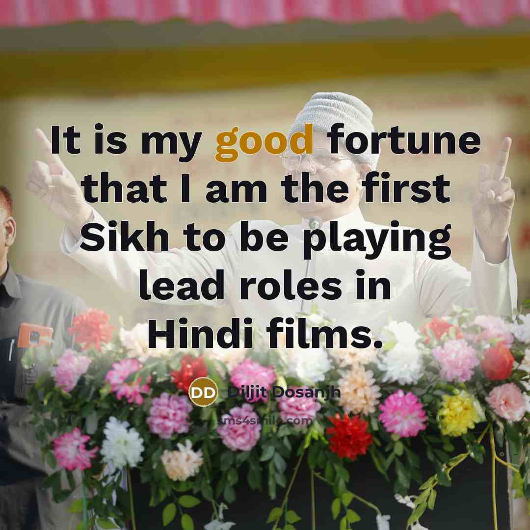 “It is my good fortune that I am the first…” quote by Diljit Dosanjh