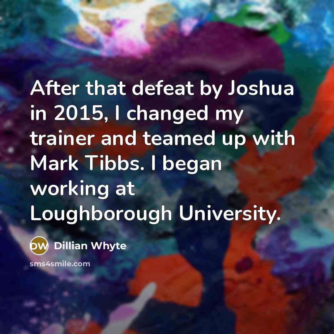 “After that defeat by Joshua in 2015, I changed my…” quote by Dillian Whyte