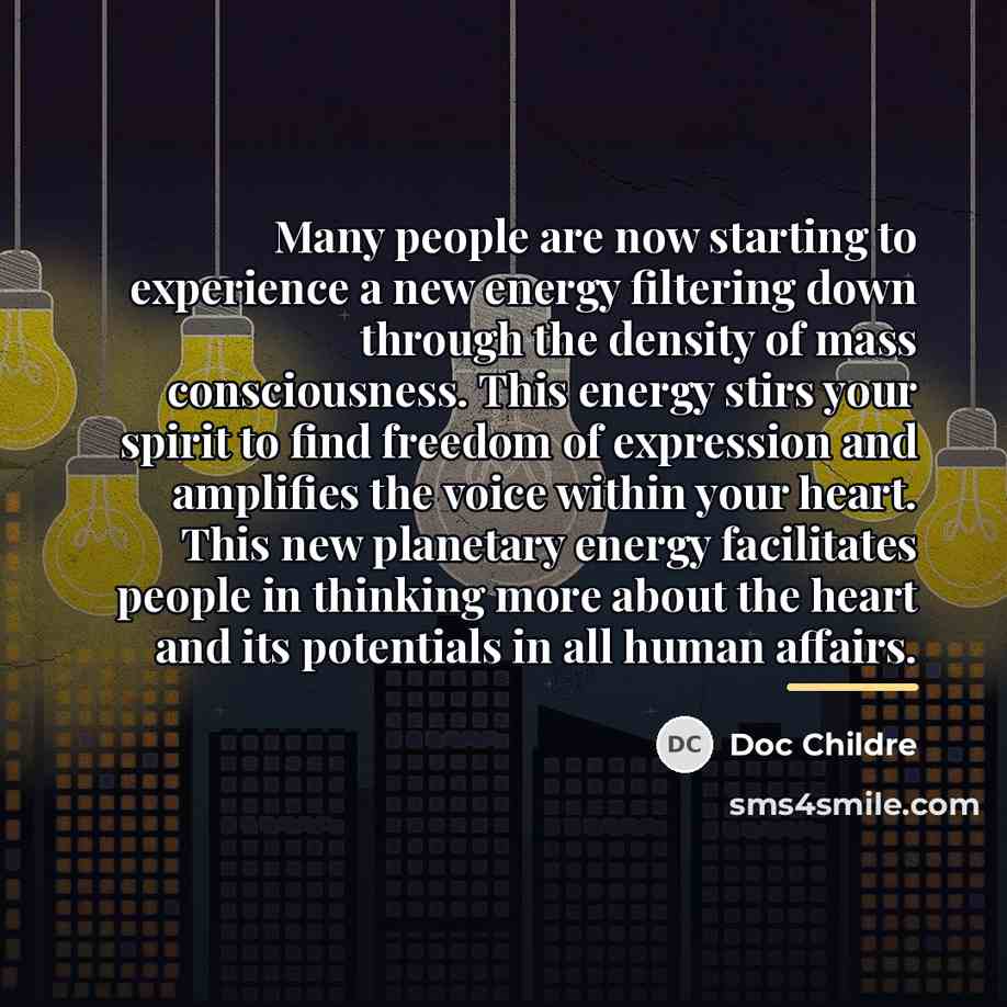 “Many people are now starting to experience a new energy…” quote by Doc Childre