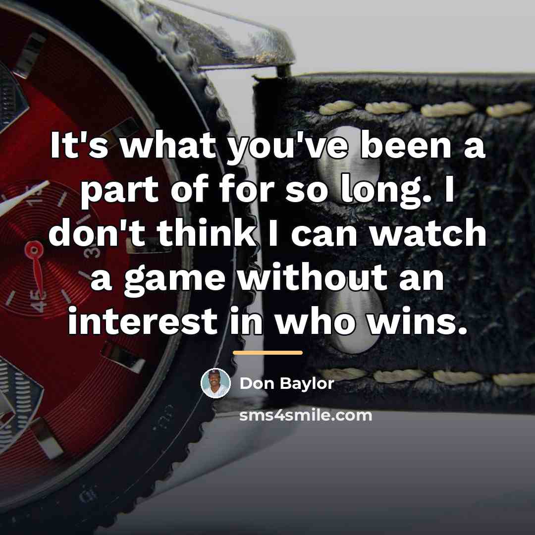 “It's what you've been a part of for so long.…” quote by Don Baylor