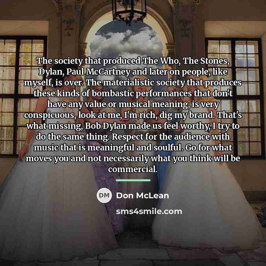 “The society that produced The Who, The Stones, Dylan, Paul…” quote by Don McLean