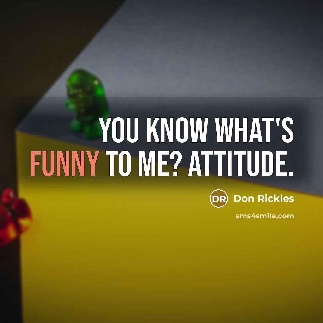 “You know what's funny to me? Attitude.…” quote by Don Rickles