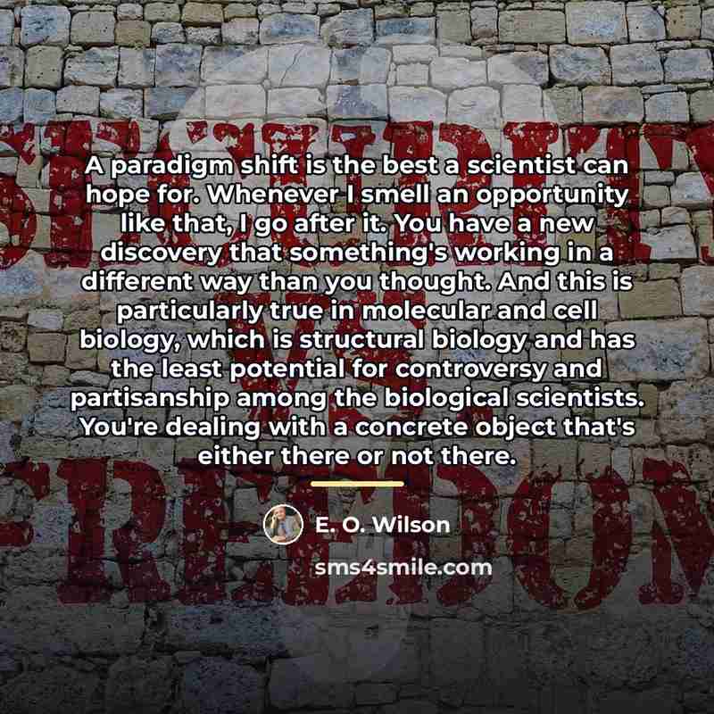 “A paradigm shift is the best a scientist can hope…” quote by E. O. Wilson