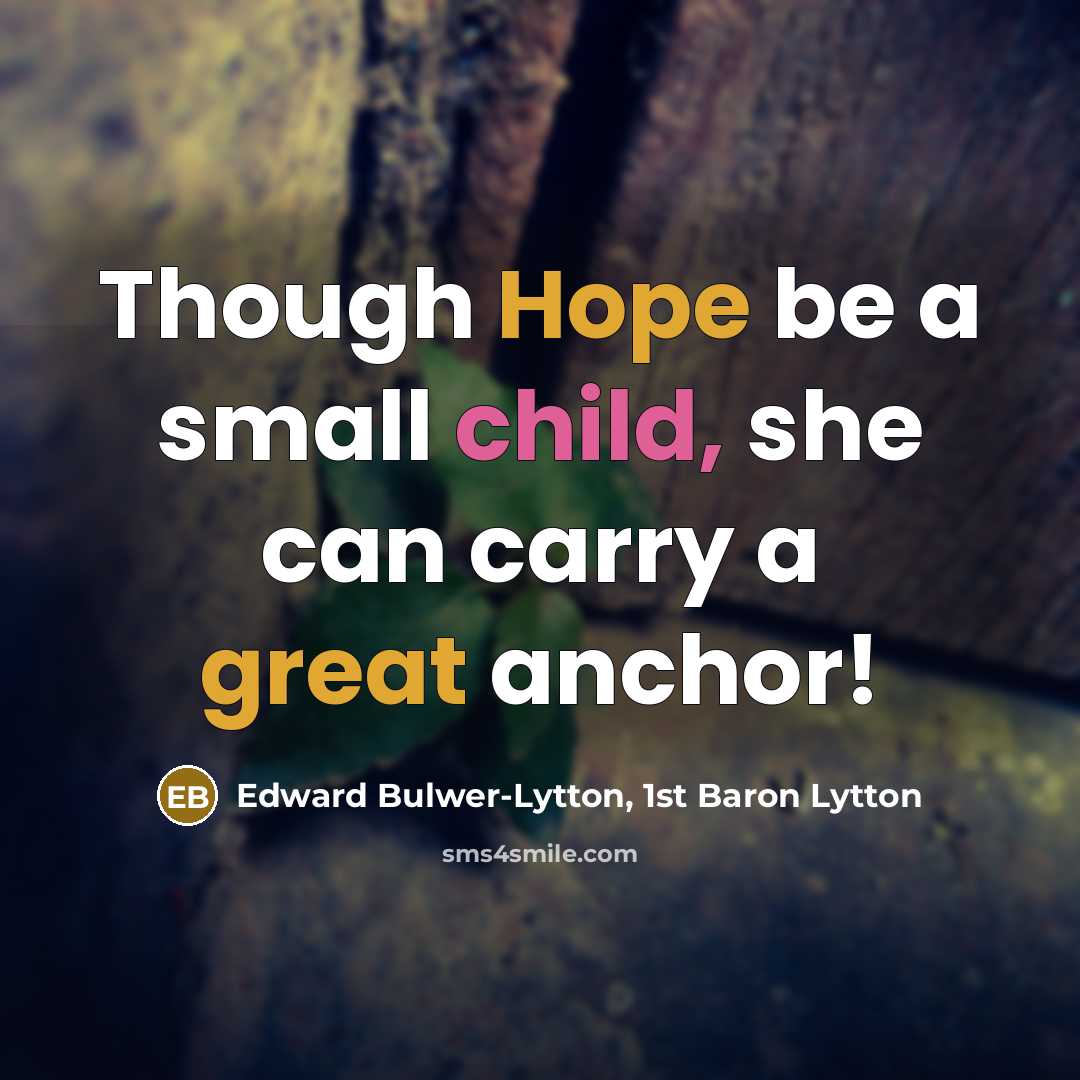 “Though Hope be a small child, she can carry a great anchor!” quote by Edward Bulwer-Lytton, 1st Baron Lytton