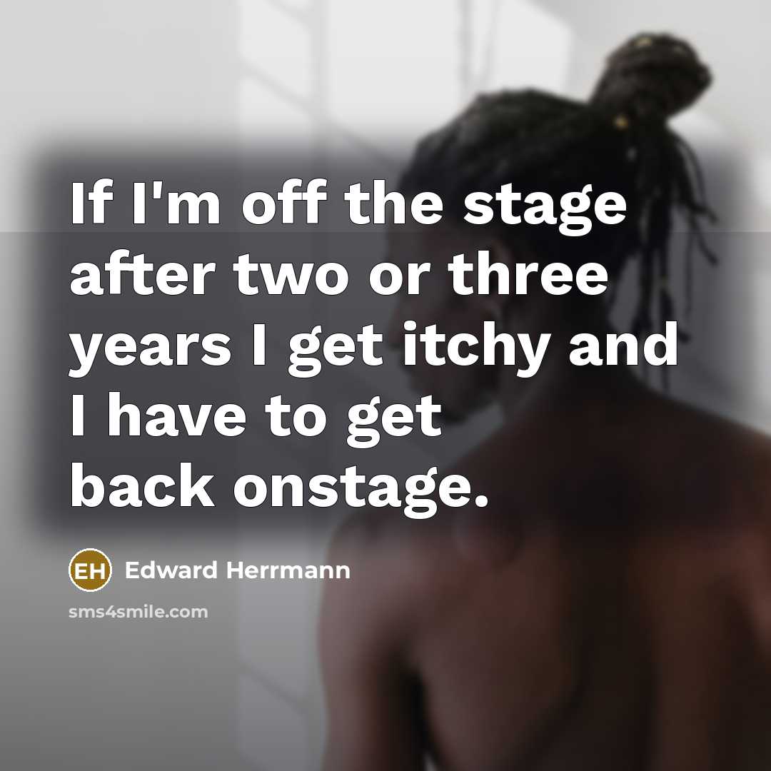 “If I'm off the stage after two or three years…” quote by Edward Herrmann