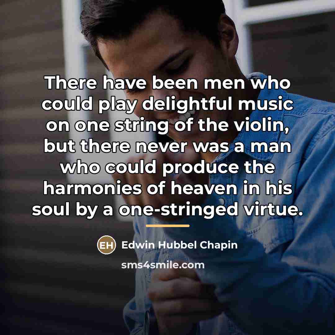 “There have been men who could play delightful music on…” quote by Edwin Hubbel Chapin
