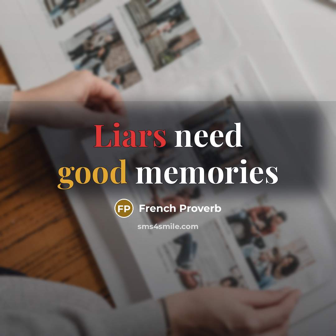 “Liars need good memories…” quote by French Proverb