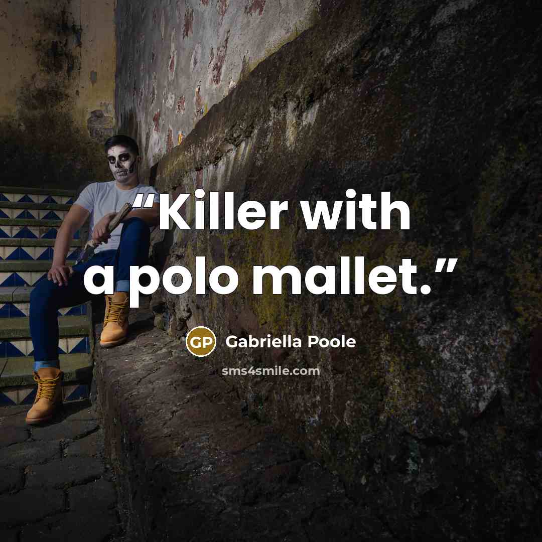 “Killer with a polo mallet.” quote by Gabriella Poole