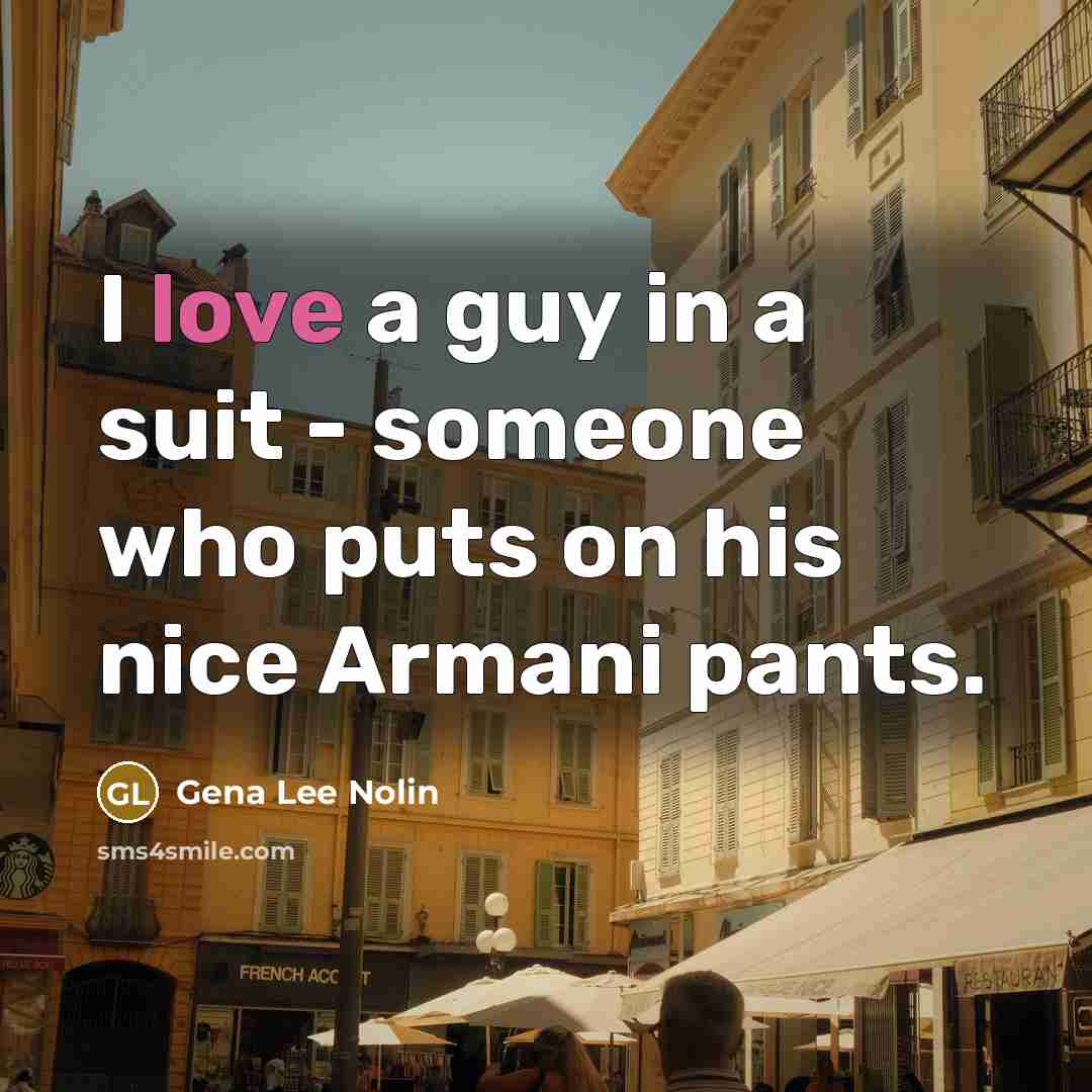 “I love a guy in a suit - someone who…” quote by Gena Lee Nolin