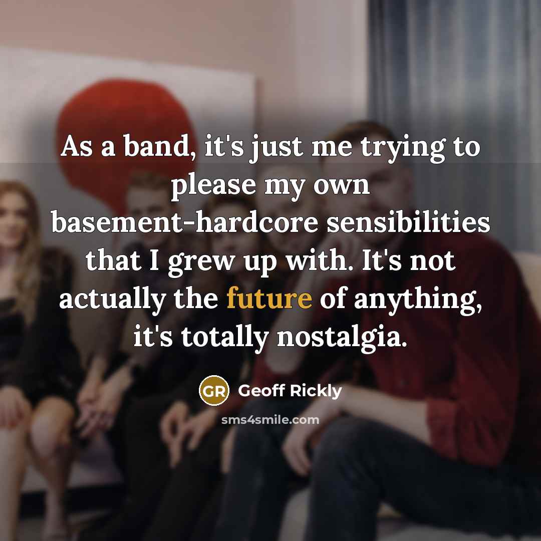 “As a band, it's just me trying to please my…” quote by Geoff Rickly