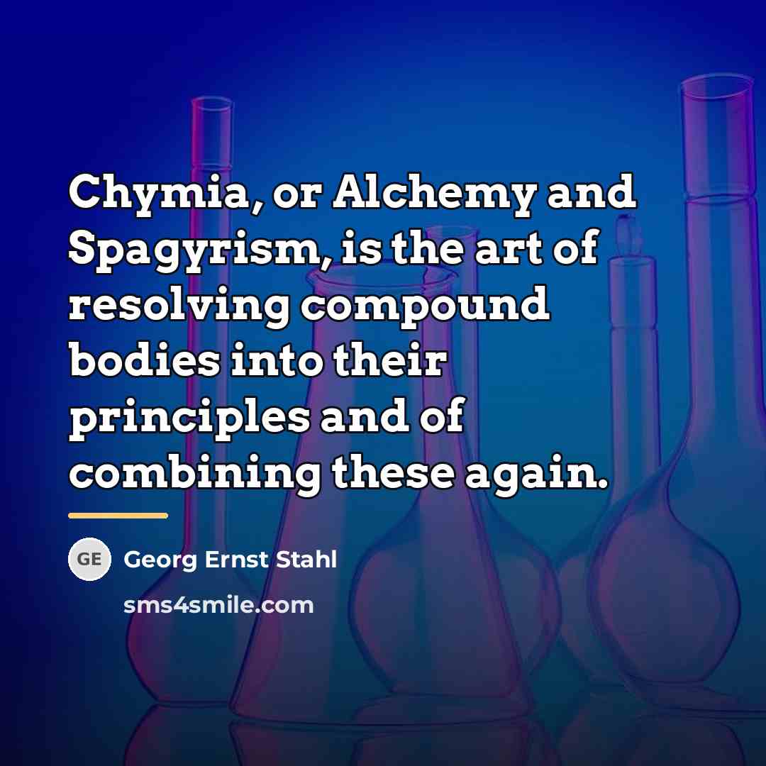 “Chymia, or Alchemy and Spagyrism, is the art of resolving…” quote by Georg Ernst Stahl