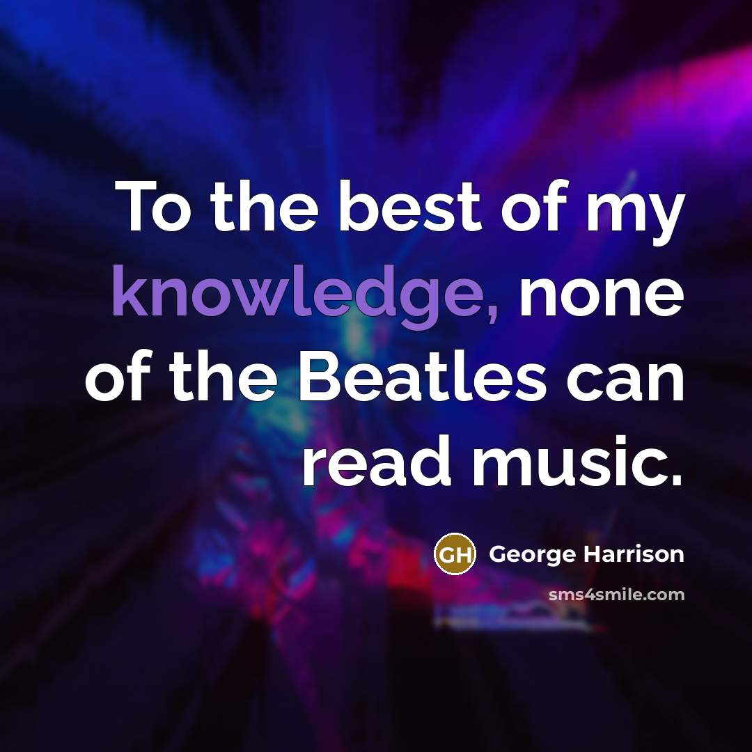 “To the best of my knowledge, none of the Beatles…” quote by George Harrison