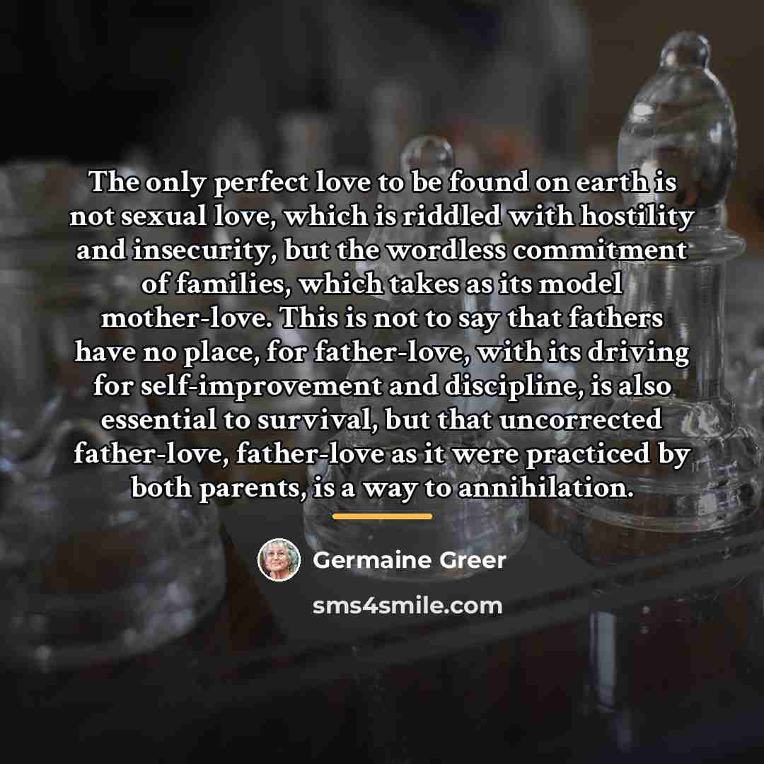 “The only perfect love to be found on earth is…” quote by Germaine Greer