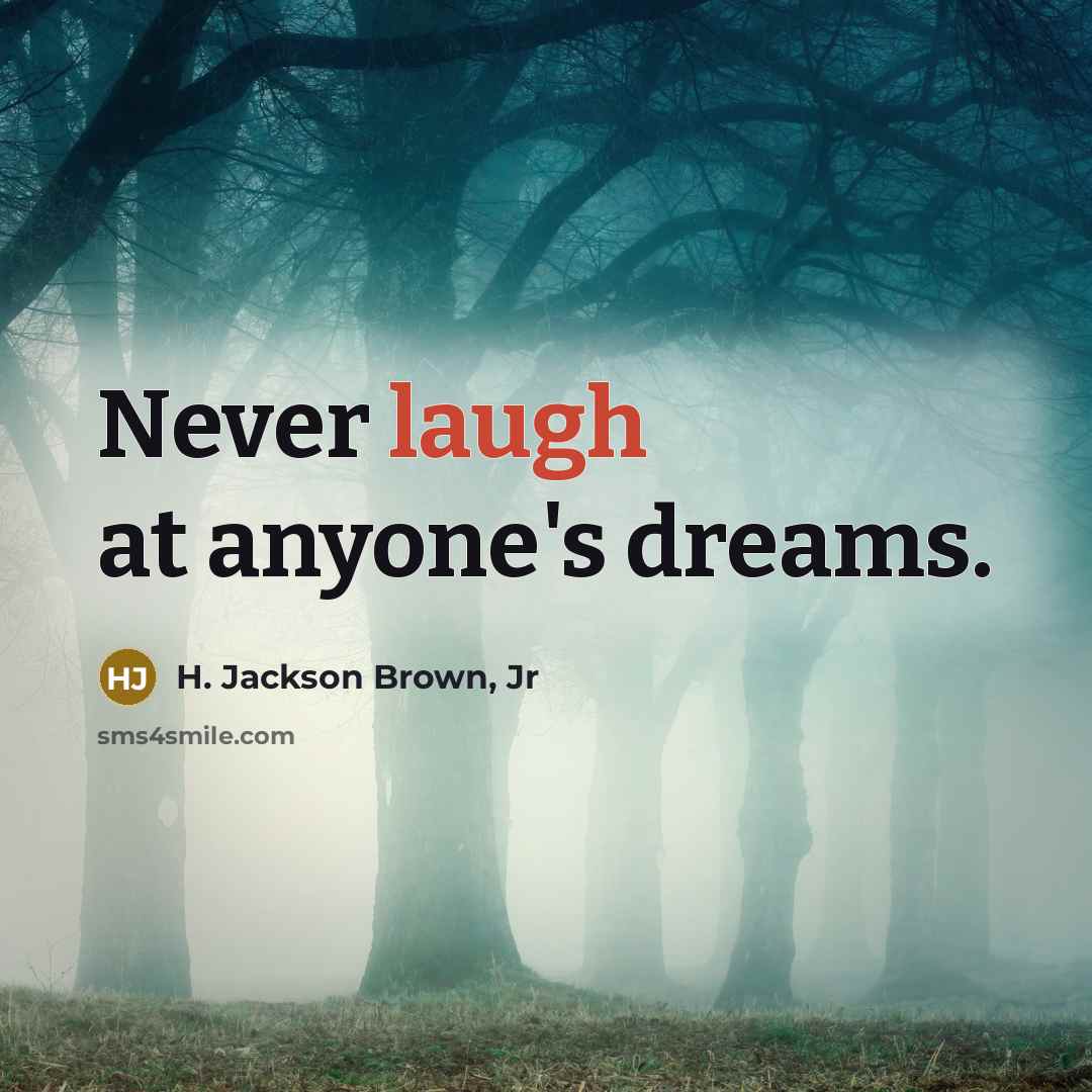“Never laugh at anyone's dreams.…” quote by H. Jackson Brown, Jr