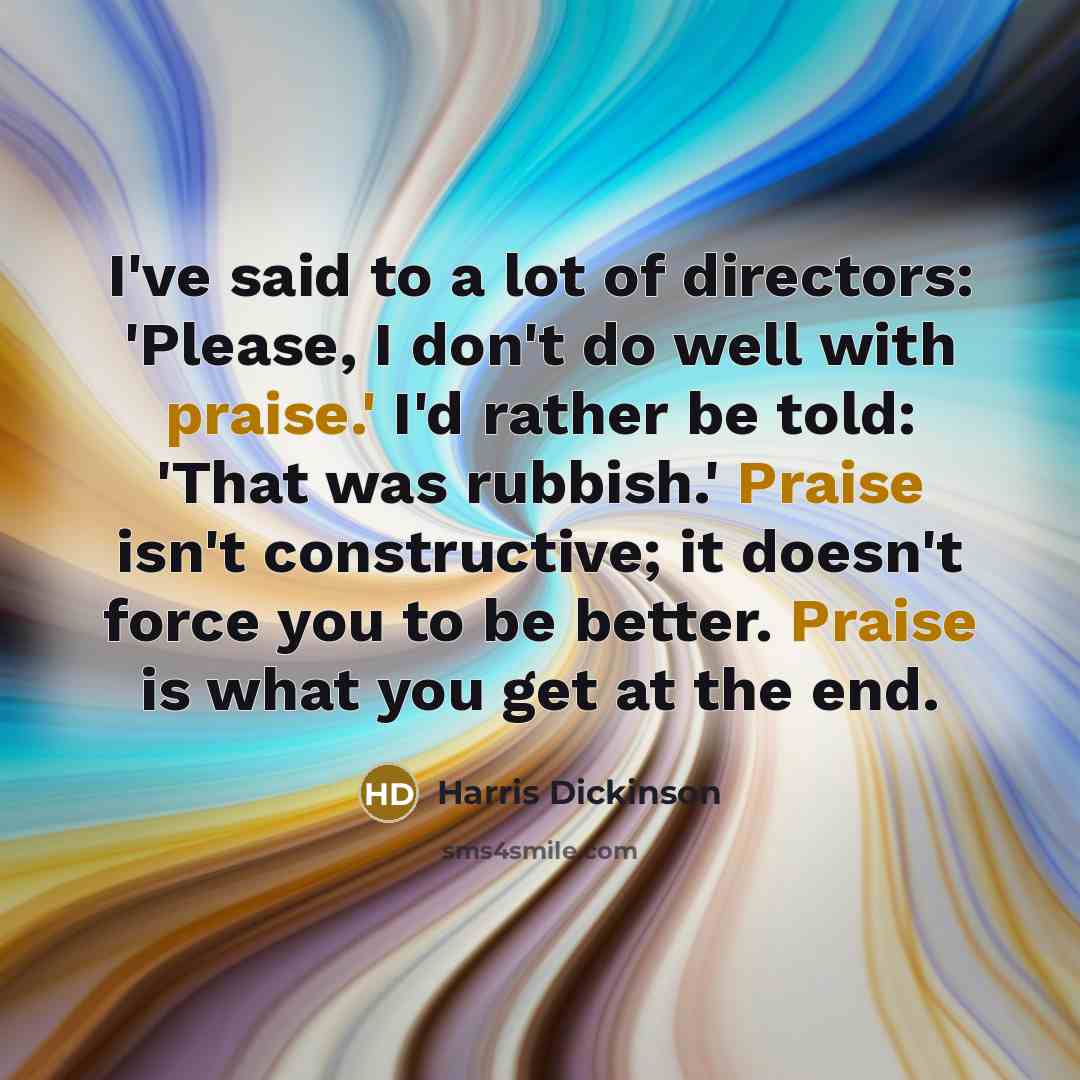 “I've said to a lot of directors: 'Please, I don't…” quote by Harris Dickinson