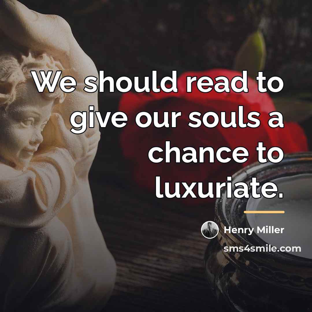 “We should read to give our souls a chance to…” quote by Henry Miller