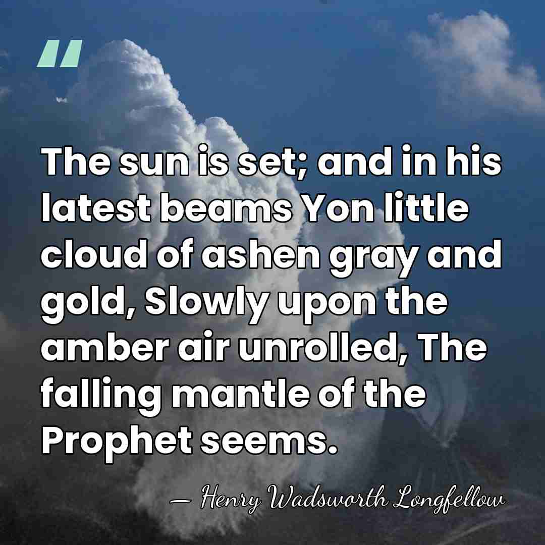 The sun is set; and in his latest beams Yon little cloud&hellip; - Henry Wadsworth Longfellow