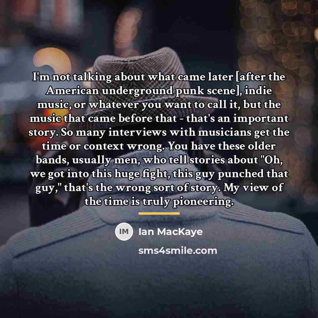 “I'm not talking about what came later [after the American…” quote by Ian MacKaye