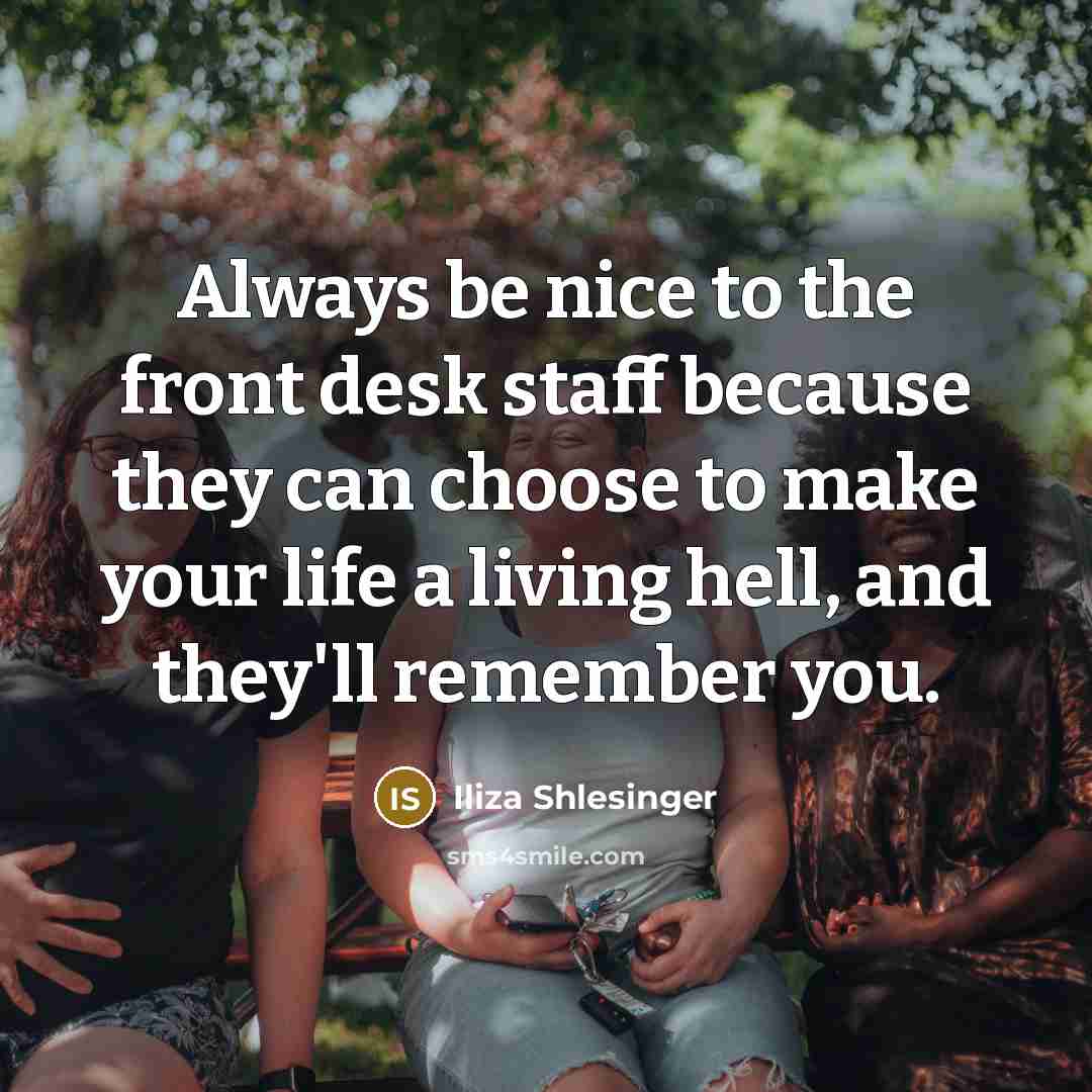 “Always be nice to the front desk staff because they…” quote by Iliza Shlesinger