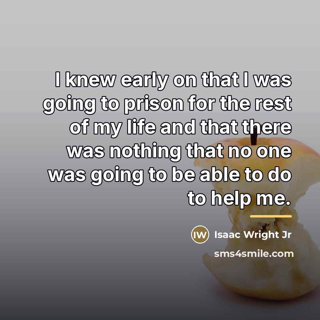 “I knew early on that I was going to prison…” quote by Isaac Wright Jr