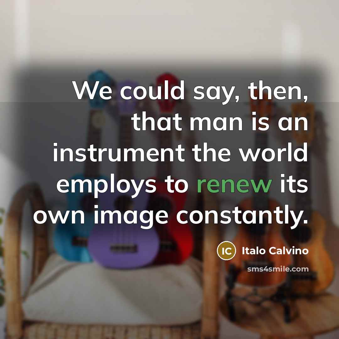 “We could say, then, that man is an instrument the…” quote by Italo Calvino