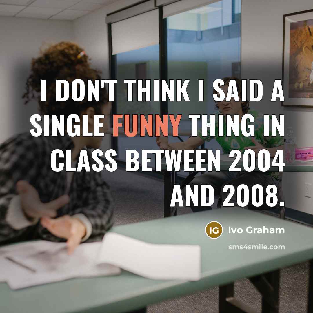 “I don't think I said a single funny thing in…” quote by Ivo Graham