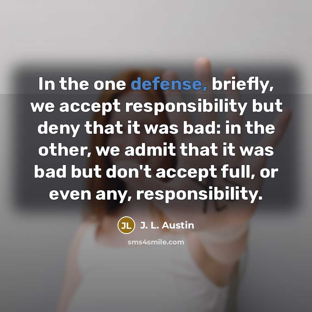 “In the one defense, briefly, we accept responsibility but deny…” quote by J. L. Austin