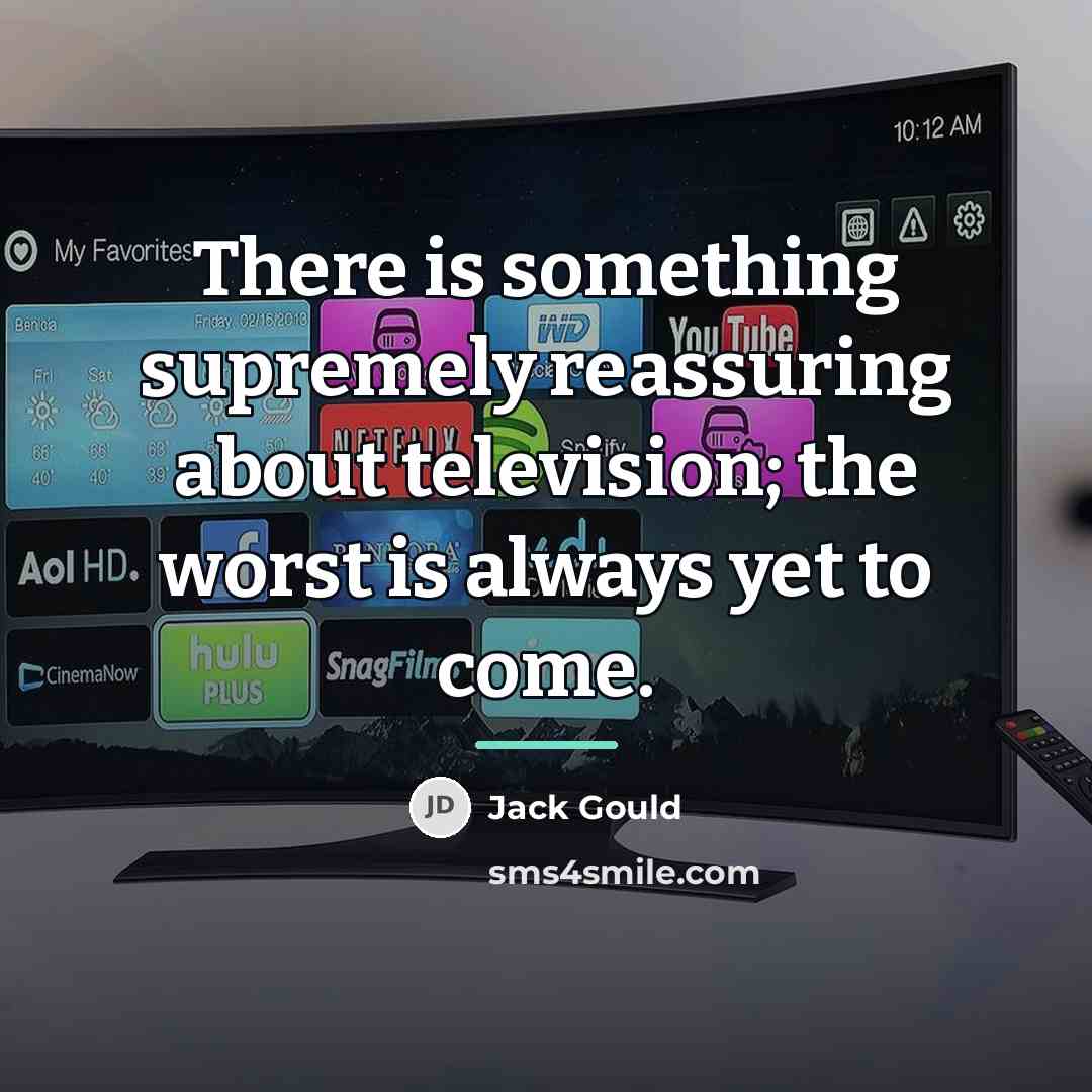 “There is something supremely reassuring about television; the worst is…” quote by Jack Gould