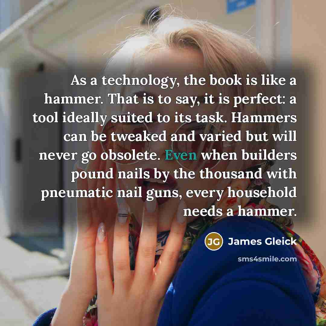 “As a technology, the book is like a hammer. That…” quote by James Gleick