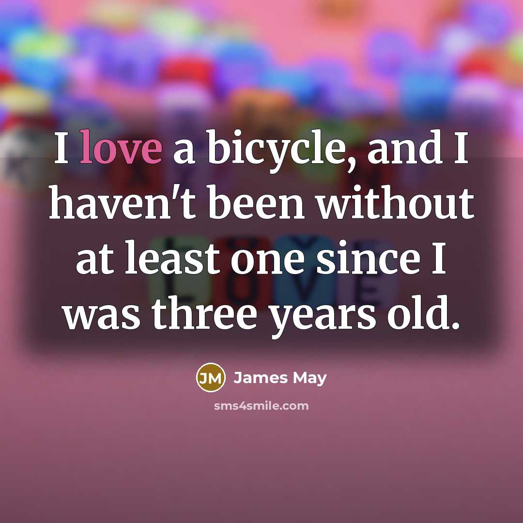 “I love a bicycle, and I haven't been without at…” quote by James May
