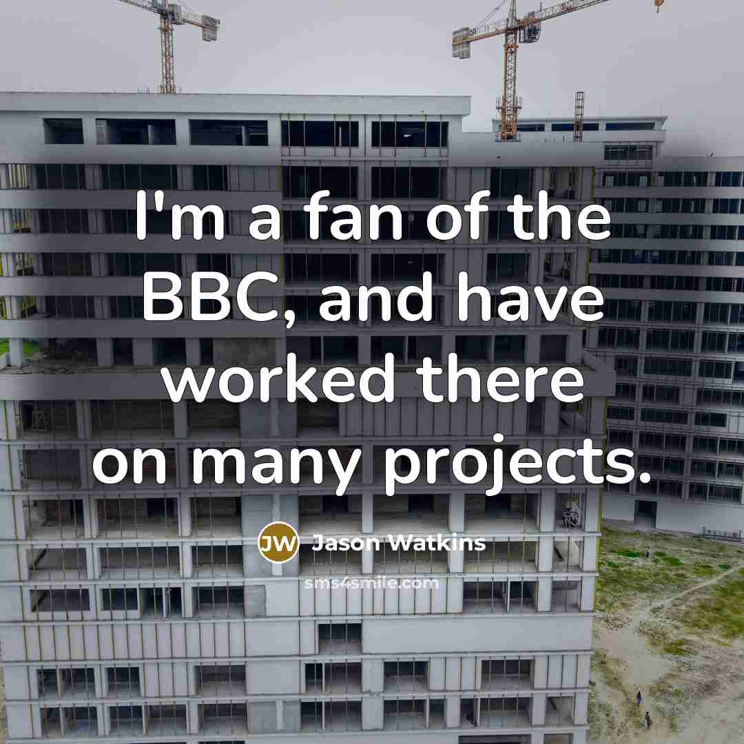 “I'm a fan of the BBC, and have worked there…” quote by Jason Watkins