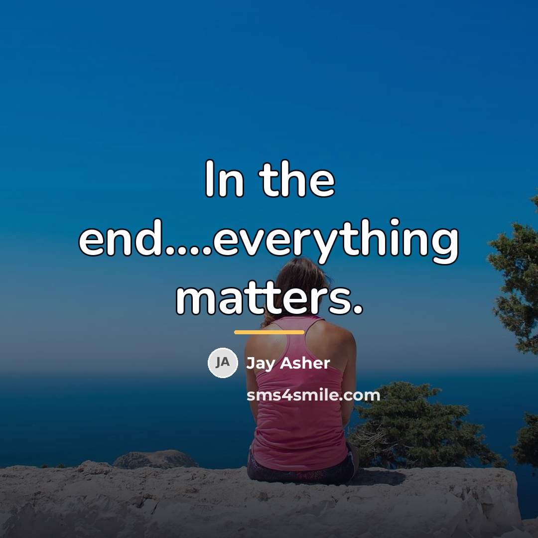 “In the end....everything matters.…” quote by Jay Asher