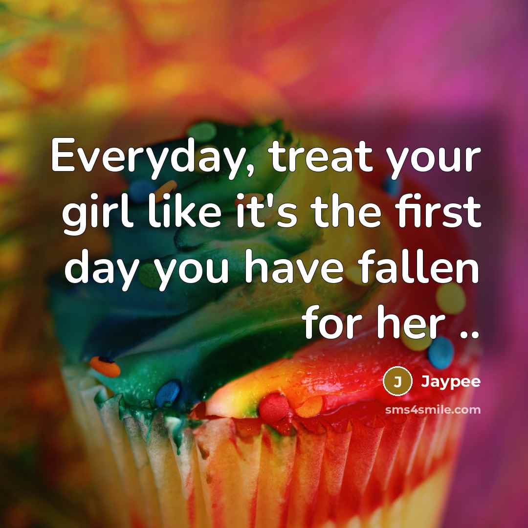 “Everyday, treat your girl like it's the first day you…” quote by Jaypee
